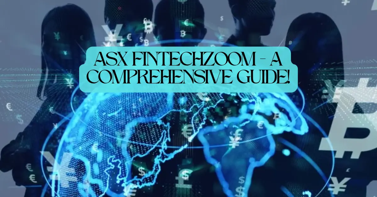 ASX Fintechzoom - A Comprehensive Guide!