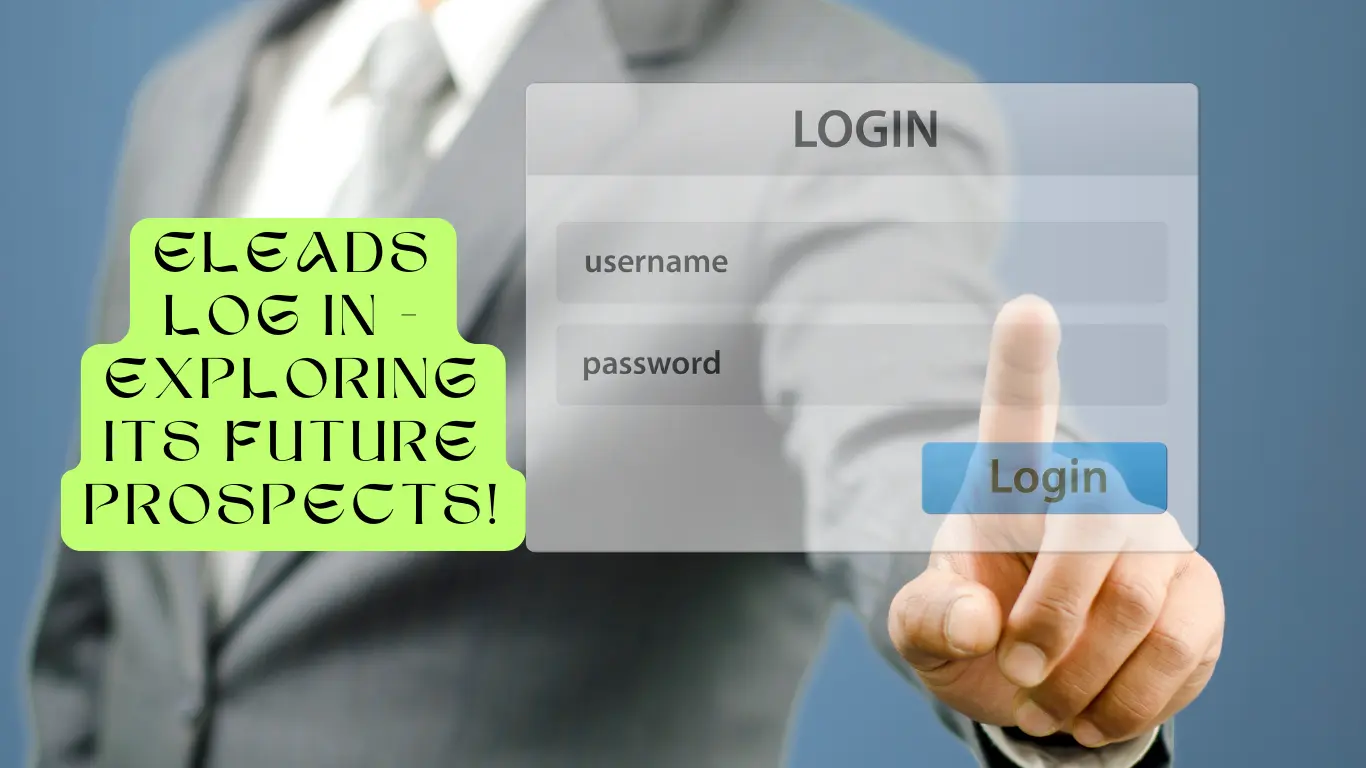 Eleads Log In - Exploring Its Future Prospects!