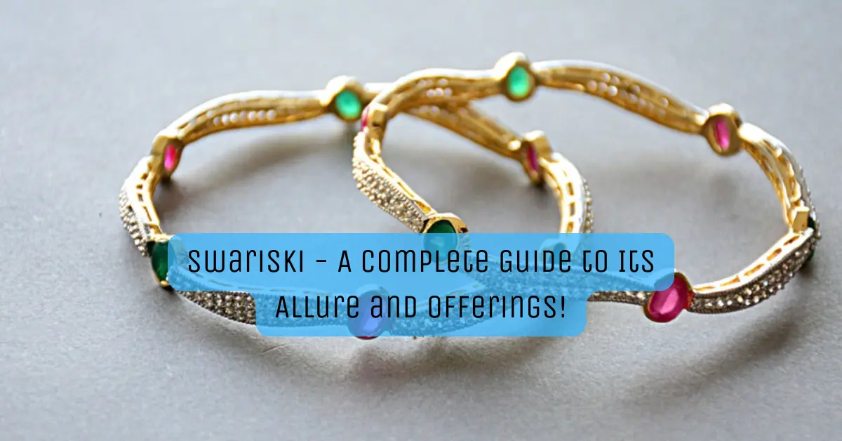 Swarıski - A Complete Guide to Its Allure and Offerings!