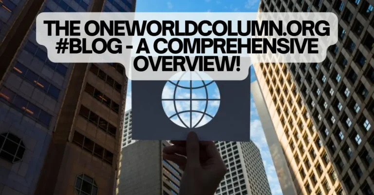 The Oneworldcolumn.Org #Blog - A Comprehensive Overview!