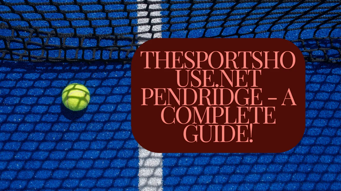 Thesportshouse.net Pendridge - A Complete Guide!