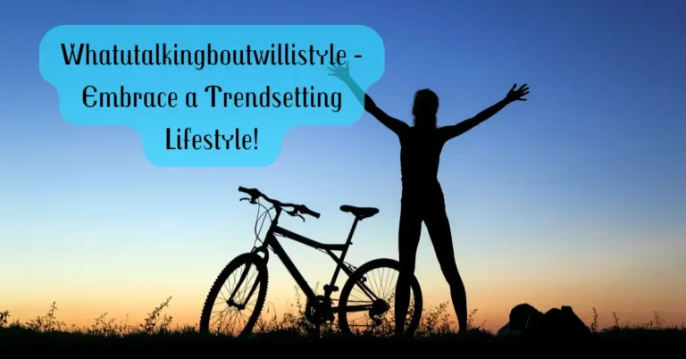 Whatutalkingboutwillistyle - Embrace a Trendsetting Lifestyle!