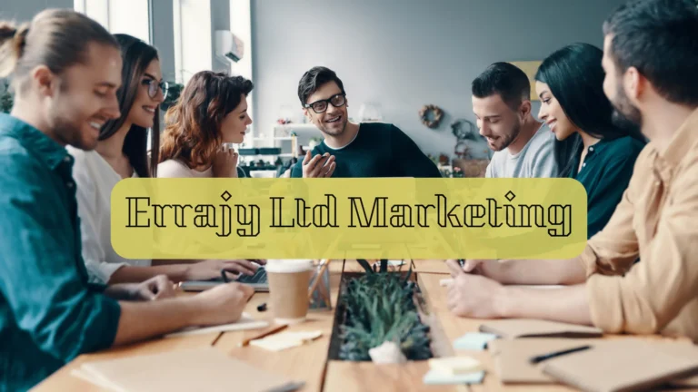 Errajy Ltd Marketing - A Comprehensive Overview!