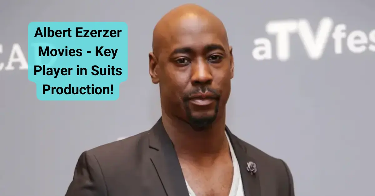 Albert Ezerzer Movies - Key Player in Suits Production!