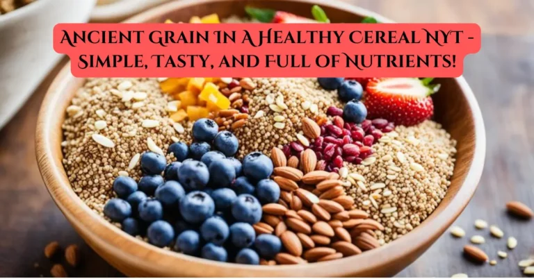 Ancient Grain In A Healthy Cereal NYT - Simple, Tasty, and Full of Nutrients!