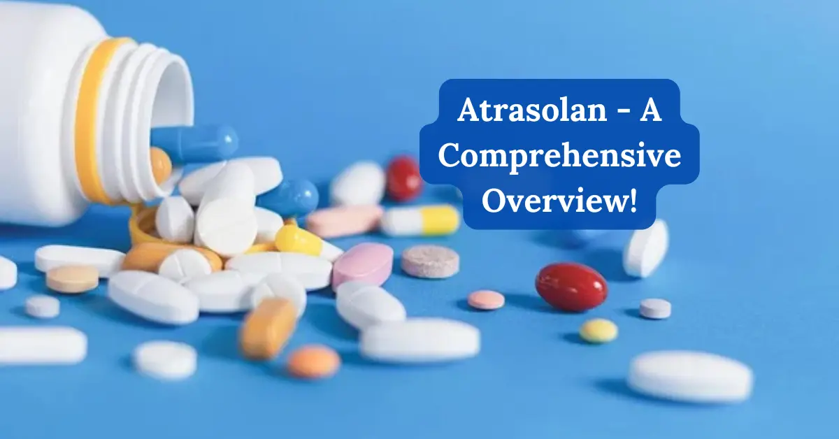 Atrasolan - A Comprehensive Overview!