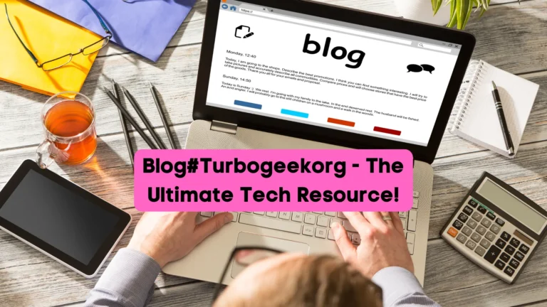 Blog#Turbogeekorg - The Ultimate Tech Resource!