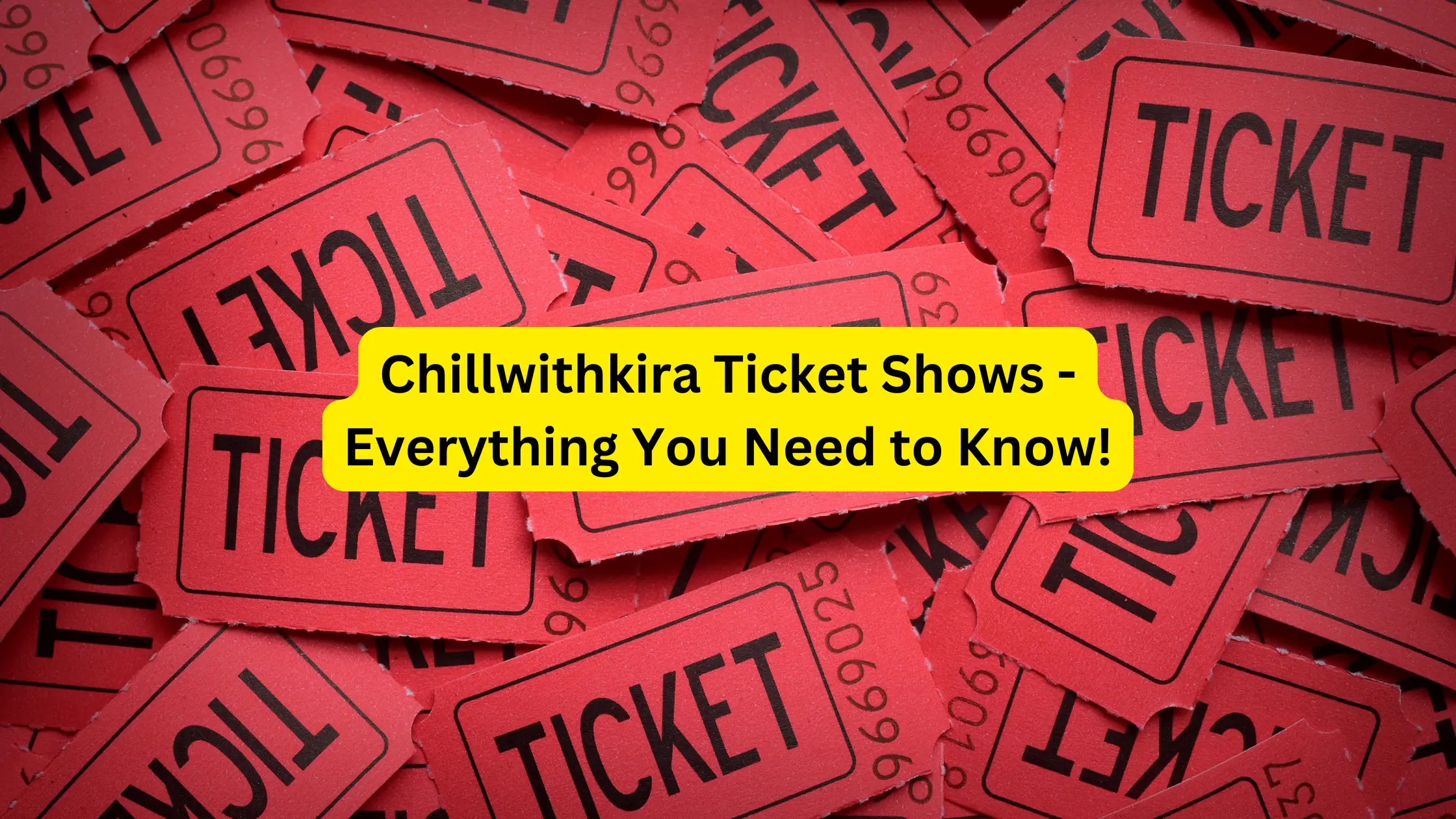 Chillwithkira Ticket Shows - Everything You Need to Know!