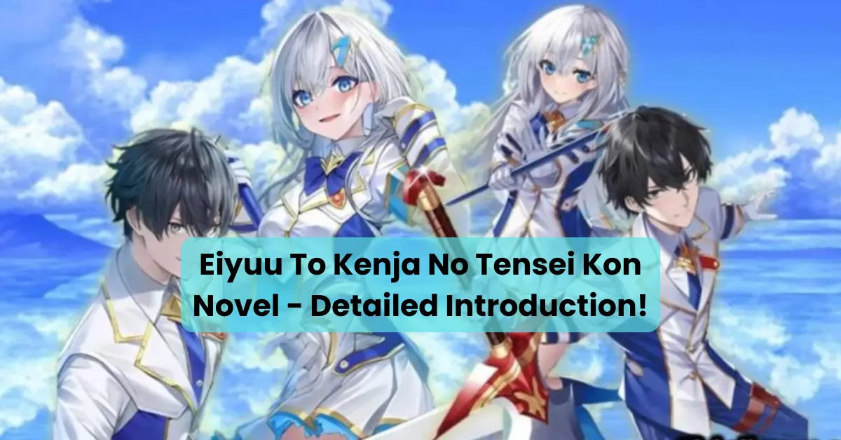 Eiyuu To Kenja No Tensei Kon Novel - Detailed Introduction!