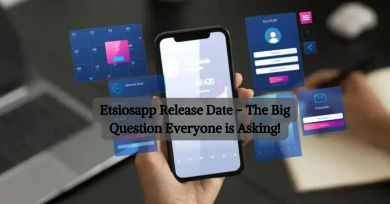 Etsiosapp Release Date - The Big Question Everyone is Asking!