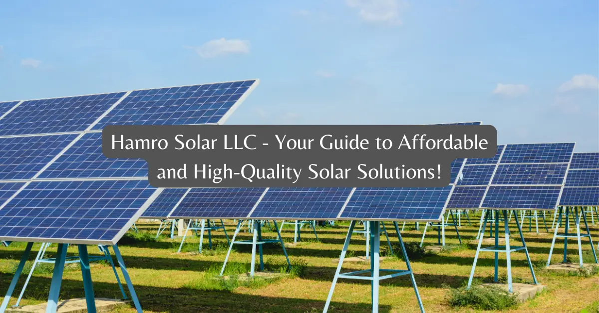 Hamro Solar LLC - Your Guide to Affordable and High-Quality Solar Solutions!