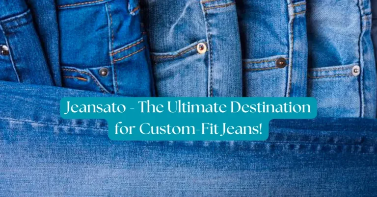 Jeansato - The Ultimate Destination for Custom-Fit Jeans!