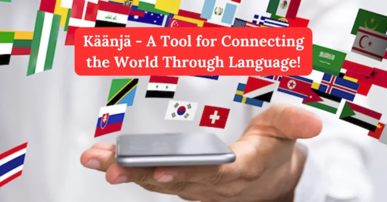 Käänjä - A Tool for Connecting the World Through Language!