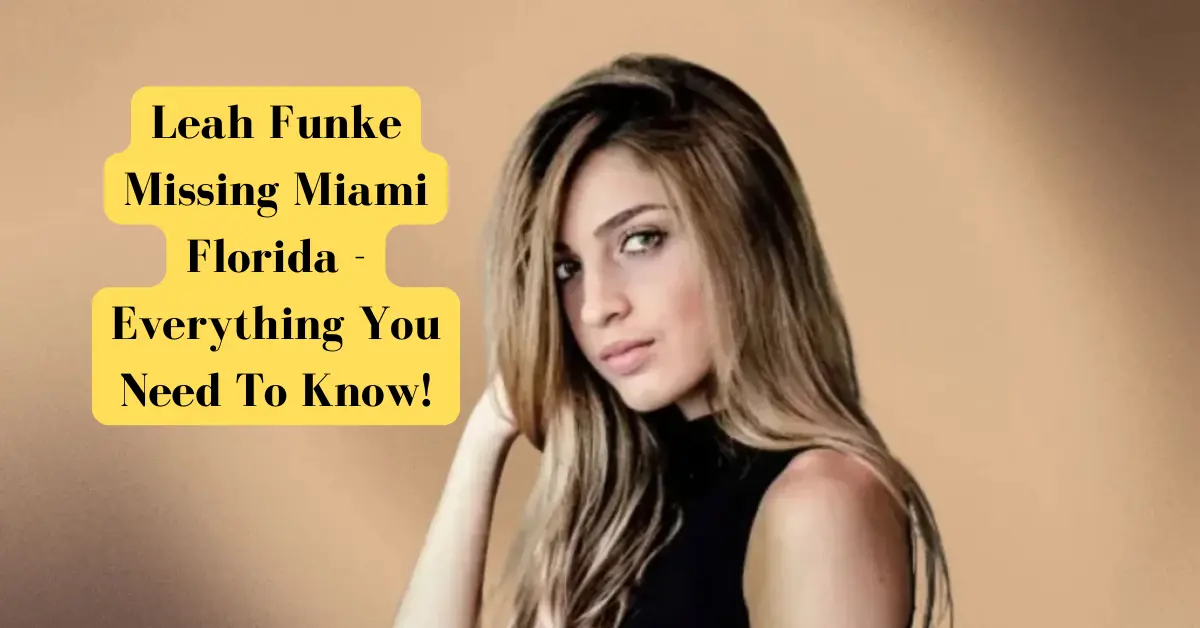 Leah Funke Missing Miami Florida - Everything You Need To Know!