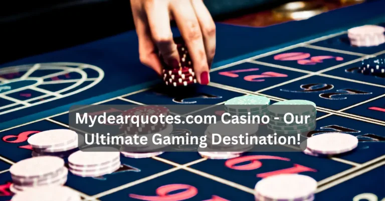 Mydearquotes.com Casino - Our Ultimate Gaming Destination!