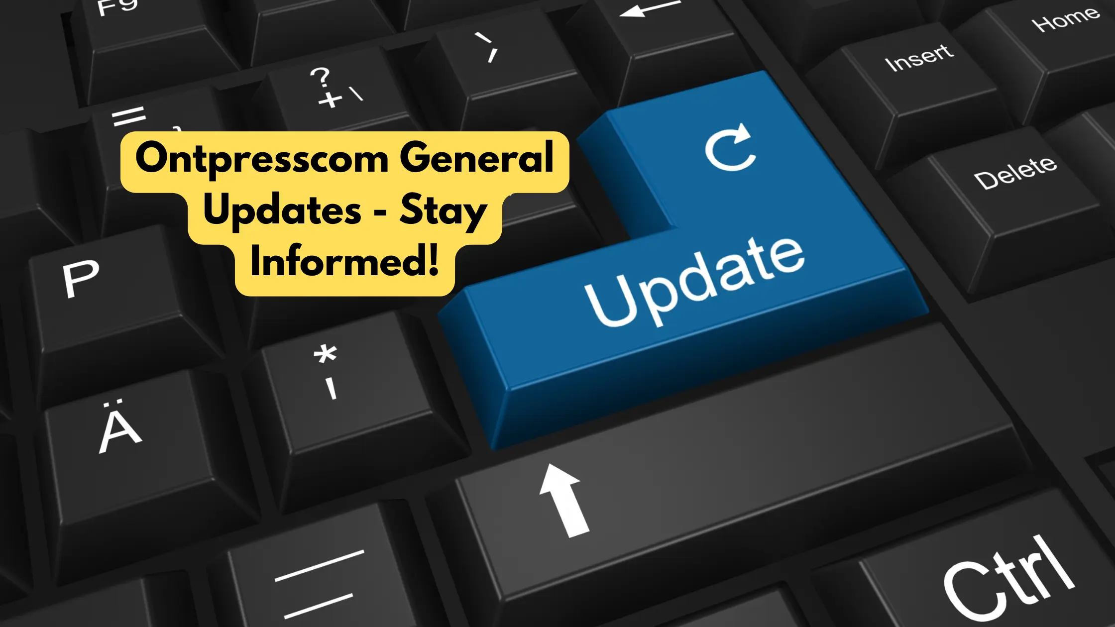 Ontpresscom General Updates - Stay Informed!