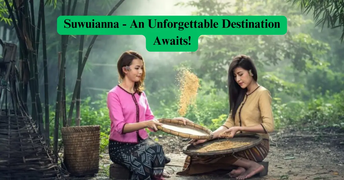 Suwuianna - An Unforgettable Destination Awaits!