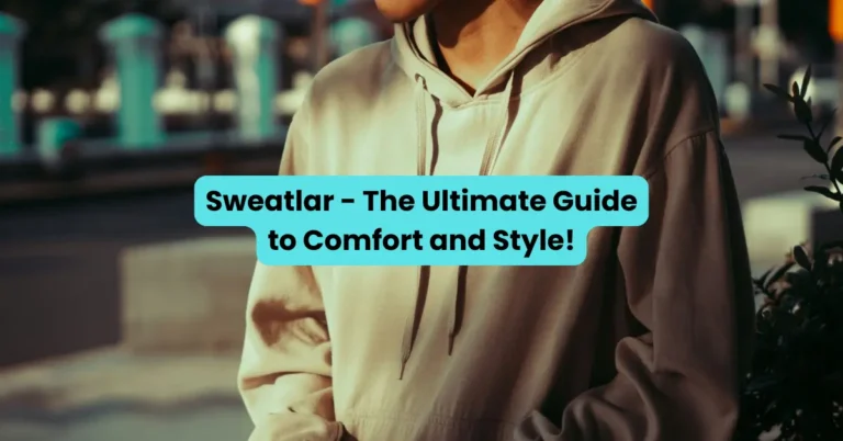 Sweatlar - The Ultimate Guide to Comfort and Style!