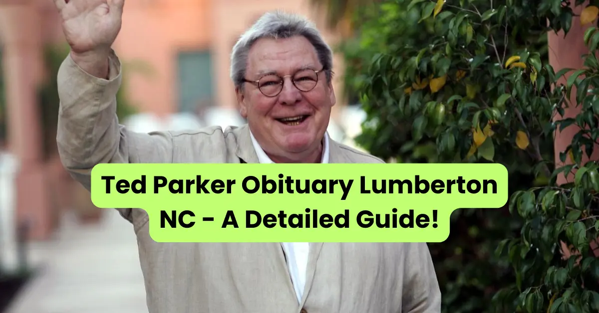 Ted Parker Obituary Lumberton NC - A Detailed Guide!