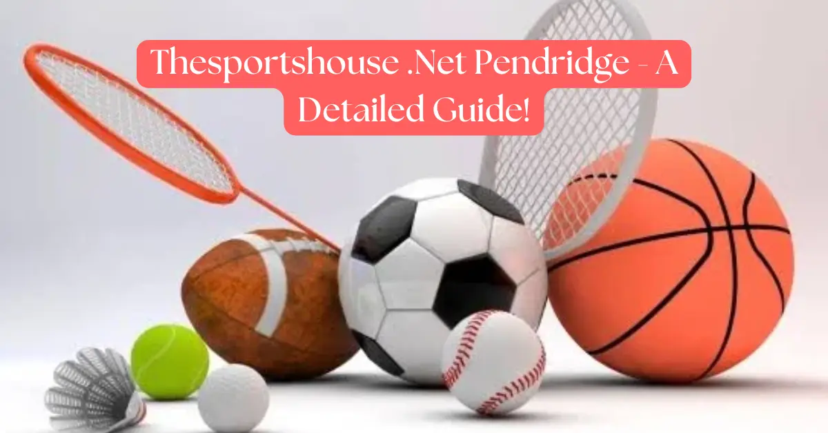 Thesportshouse .Net Pendridge - A Detailed Guide!