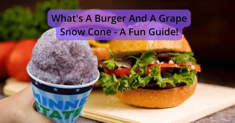 What's A Burger And A Grape Snow Cone - A Fun Guide!