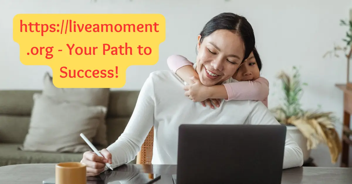 https://liveamoment.org - Your Path to Success!