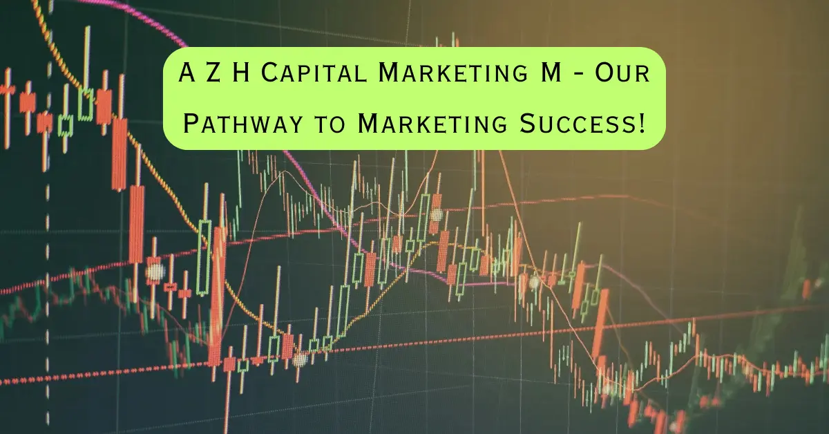 A Z H Capital Marketing M - Our Pathway to Marketing Success!