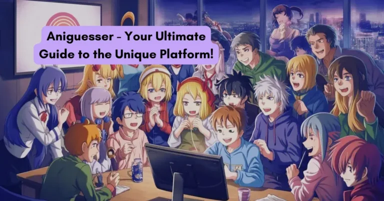 Aniguesser - Your Ultimate Guide to the Unique Platform!