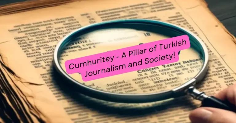 Cumhuritey - A Pillar of Turkish Journalism and Society!