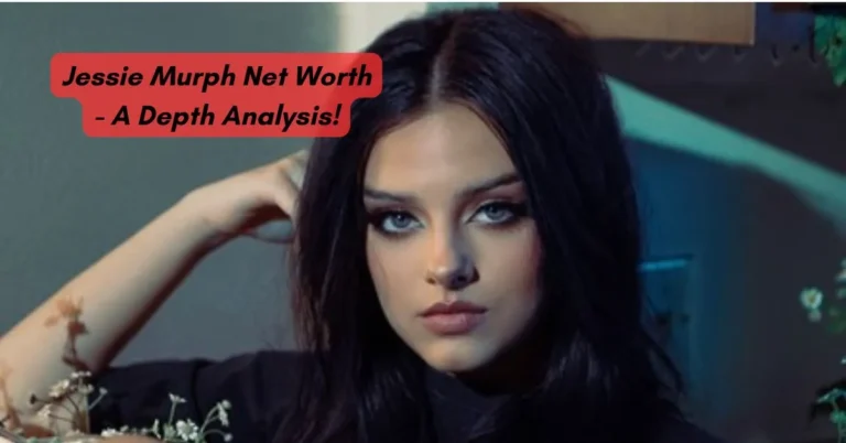 Jessie Murph Net Worth - A Depth Analysis!