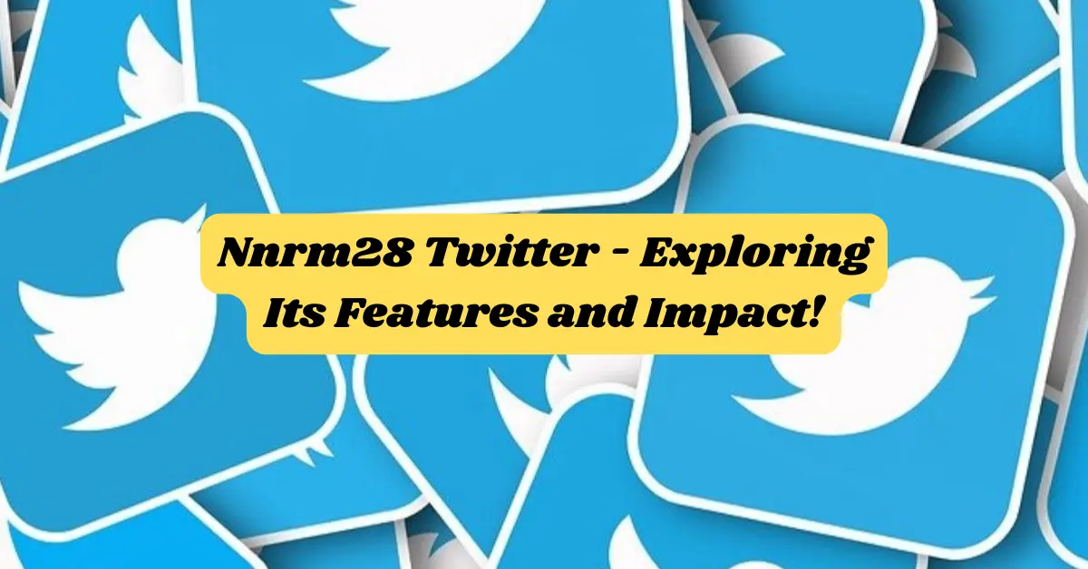 Nnrm28 Twitter - Exploring Its Features and Impact!