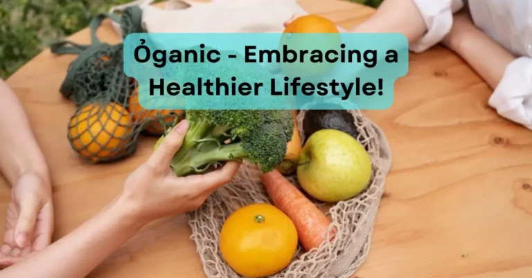 Ỏganic - Embracing a Healthier Lifestyle!