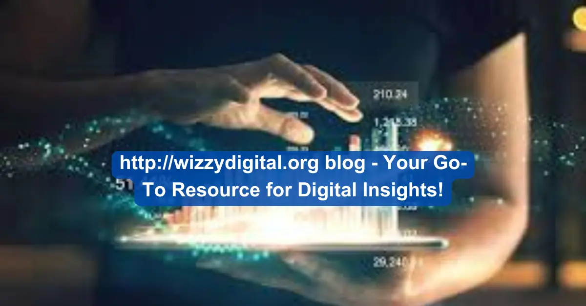 http://wizzydigital.org blog - Your Go-To Resource for Digital Insights!